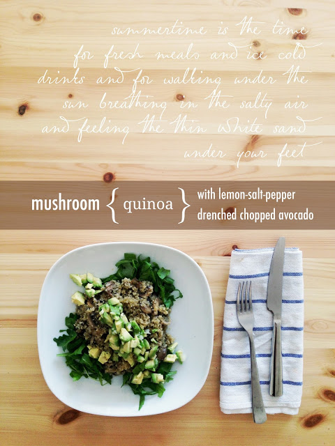 on superfoods, reconnecting and why summer is the perfect time to feel healthy. { mushroom quinoa with lemon-salt-pepper drenched avocado }