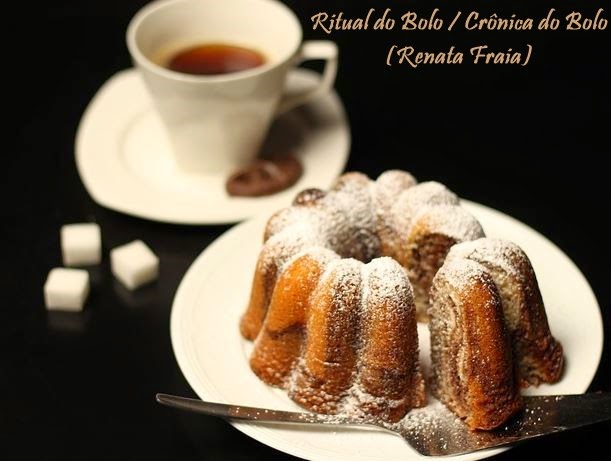 Ritual do Bolo / Crônica do Bolo: saboreie um bolo caseiro sem culpa, por Renata Fraia