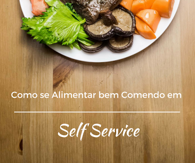 Como se Alimentar bem Comendo em Self Service