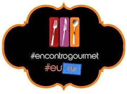 Encontro Gourmet Terceira Edição - Minha primeira participação!!